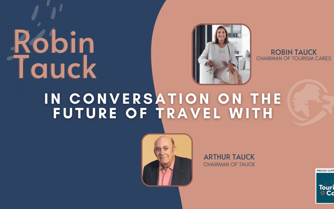 ROBIN TAUCK: IN CONVERSATION ON THE FUTURE OF TRAVEL – Episode 8